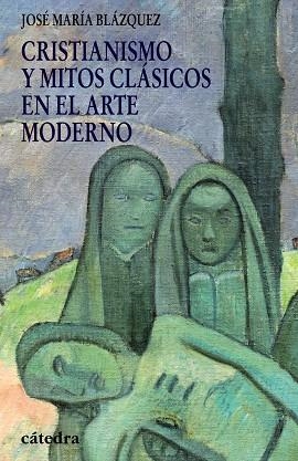 CRISTIANISMO Y MITOS CLASICOS EN EL ARTE MODERNO | 9788437625867 | BLAZQUEZ,JOSE MARIA | Libreria Geli - Librería Online de Girona - Comprar libros en catalán y castellano