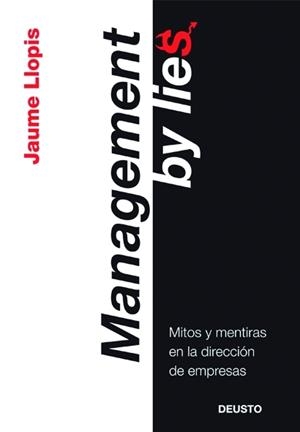 MANAGEMENT BY LIES.MITOS Y MENTRIAS EN LA DIRECCION DE... | 9788423427086 | LLOPIS,JAUME | Libreria Geli - Librería Online de Girona - Comprar libros en catalán y castellano