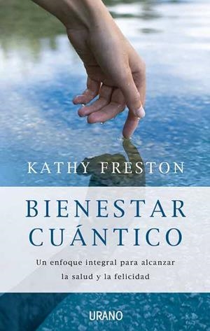 BIENESTAR CUANTICO.UN ENFOQUE INTEGRAL PARA ALCANZAR.... | 9788479537210 | FRESTON,KATHY | Libreria Geli - Librería Online de Girona - Comprar libros en catalán y castellano