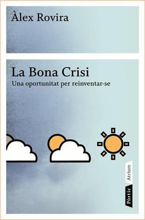 LA BONA CRISI.UNA OPORTUNITAT PER REINVENTAR-SE | 9788498090796 | ROVIRA,ALEX | Libreria Geli - Librería Online de Girona - Comprar libros en catalán y castellano