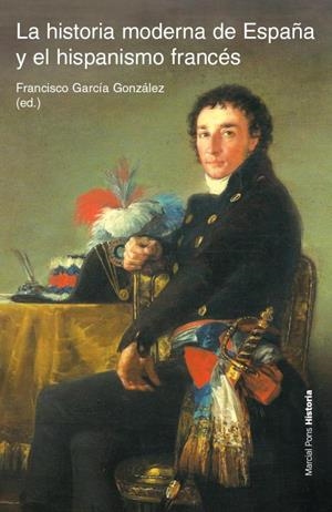 LA HISTORIA MODERNA DE ESPAÑA Y EL HISPANISMO FRANCES | 9788496467996 | GARCIA GONZALEZ,FRANCISCO | Llibreria Geli - Llibreria Online de Girona - Comprar llibres en català i castellà