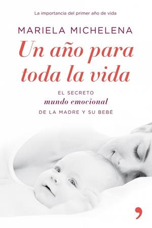 UN AÑO PARA TODA LA VIDA.EL SECRETO DE LA MADRE Y SU BEBE | 9788484608103 | MICHELENA,MARIELA | Libreria Geli - Librería Online de Girona - Comprar libros en catalán y castellano
