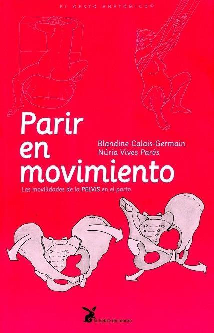 PARIR EN MOVIMIENTO.LAS MOVILIDADES DE LA PELVIS EN EL PARTO | 9788492470129 | CALAIS-GERMAIN,BLANDINE | Libreria Geli - Librería Online de Girona - Comprar libros en catalán y castellano