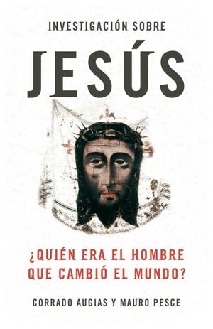 INVESTIGACION SOBRE JESUS.QUIEN ERA EL HOMBRE QUE CAMBIO.... | 9788483068397 | AUGIAS,CORRADO/PESCE,MAURO | Libreria Geli - Librería Online de Girona - Comprar libros en catalán y castellano
