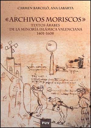 ARCHIVOS MORISCOS.TEXTOS ARABES DE LA MINORIA ISLAMICA VALEN | 9788437073842 | BARCELO,CARMEN/LABARTA,ANA | Libreria Geli - Librería Online de Girona - Comprar libros en catalán y castellano
