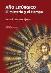 AÑO LITURGICO.EL MISTERIO Y EL TIEMPO | 9788483532065 | LIZCANO AJENJO,ANTONIO | Libreria Geli - Librería Online de Girona - Comprar libros en catalán y castellano