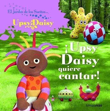 UPSY DAISY ¡USPY DAISY QUIERE CANTAR! | 9788408086727 | EL JARDIN DE LOS SUEÑOS... | Libreria Geli - Librería Online de Girona - Comprar libros en catalán y castellano