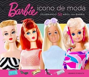 BARBIE ICONO DE MODA.CELEBRANDO 50 AÑOS CON BARBIE | 9788496650053 | D'AMATO,JENNIE | Libreria Geli - Librería Online de Girona - Comprar libros en catalán y castellano