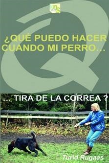 QUE PUEDO HACER CUANDO MI PERRO TIRA DE LA CORREA | 9788493323288 | RUGAAS, TURID | Libreria Geli - Librería Online de Girona - Comprar libros en catalán y castellano