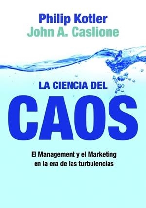 LA CIENCIA DEL CAOS.EL MANAGEMENT Y EL MARKETING EN LA ERA.. | 9788498750508 | KOTLER,PHILIP/CASLIONE,J | Llibreria Geli - Llibreria Online de Girona - Comprar llibres en català i castellà