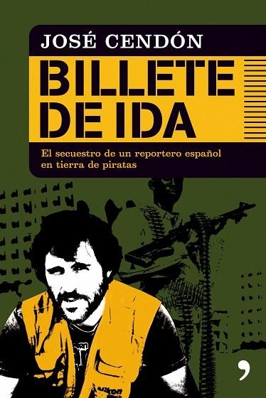 BILLETE DE IDA.EL SECUESTRO DE UN REPORTERO ESPAÑOL EN... | 9788484608189 | CENDON,JOSE | Libreria Geli - Librería Online de Girona - Comprar libros en catalán y castellano