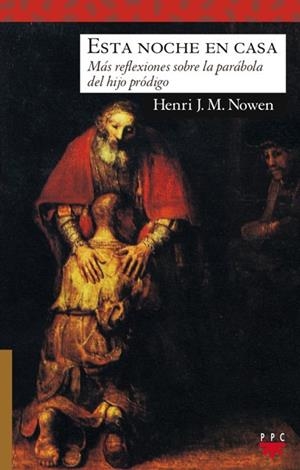 ESTA NOCHE EN CASA.MAS REFLEXIONES SOBRE LA PARABOLA DEL HIJ | 9788428821964 | NOUWEN,HENRI J.M. | Libreria Geli - Librería Online de Girona - Comprar libros en catalán y castellano