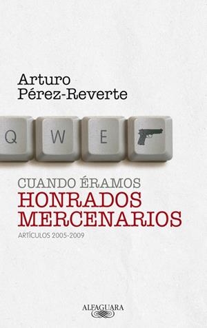 CUANDO ERAMOS HONRADOS MERCENARIOS | 9788420405063 | PEREZ-REVERTE,ARTURO | Llibreria Geli - Llibreria Online de Girona - Comprar llibres en català i castellà