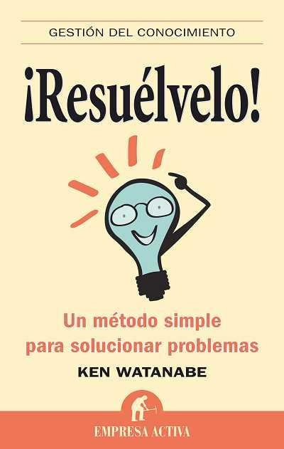 RESUELVELO.UN METODO SIMPLE PARA SOLUCIONAR PROBLEMASÇ | 9788492452408 | WATANABE,KEN | Libreria Geli - Librería Online de Girona - Comprar libros en catalán y castellano
