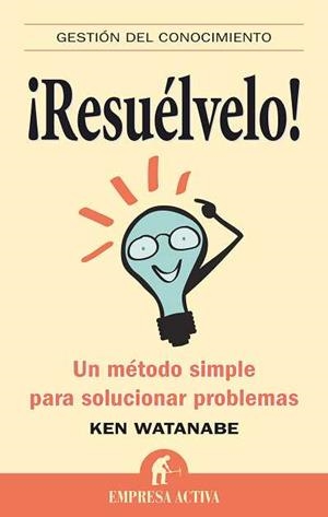 RESUELVELO.UN METODO SIMPLE PARA SOLUCIONAR PROBLEMASÇ | 9788492452408 | WATANABE,KEN | Libreria Geli - Librería Online de Girona - Comprar libros en catalán y castellano