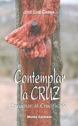 CONTEMPLAR LA CRUZ.ESCUCHAR AL CRUCIFICADO.SUS SIETE PALABRA | 9788483532270 | CABRIA ORTEGA,JOSE LUIS | Libreria Geli - Librería Online de Girona - Comprar libros en catalán y castellano