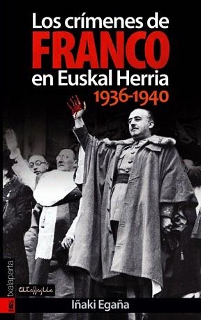 LOS CRIMENES DE FRANCO EN EUSKAL HERRIA 1936-1940 | 9788481365597 | EGAÑA,IÑAKI | Libreria Geli - Librería Online de Girona - Comprar libros en catalán y castellano