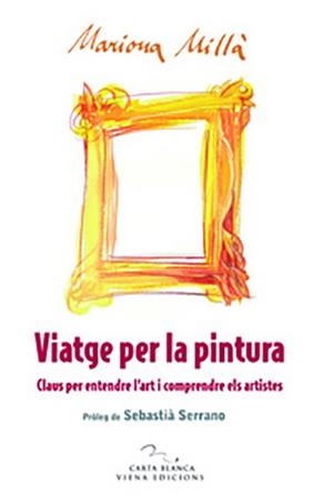VIATGE PER LA PINTURA | 9788483305669 | MILLA,MARIONA | Llibreria Geli - Llibreria Online de Girona - Comprar llibres en català i castellà