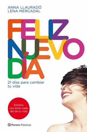 FELIZ NUEVO DIA,21 DIAS PARA CAMBIAR TU MENTE | 9788408090014 | LLAURADO,ANNA/MERCADAL,LENA | Libreria Geli - Librería Online de Girona - Comprar libros en catalán y castellano