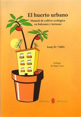 EL HUERTO URBANO.MANUAL DE CULTIVO ECOLOGICO EN BALCONES Y TERRAZAS | 9788476285695 | VALLES,JOSEP MARIA | Libreria Geli - Librería Online de Girona - Comprar libros en catalán y castellano