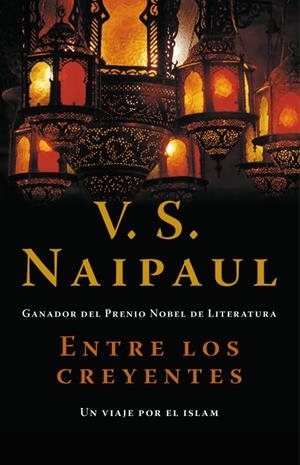 ENTRE LOS CREYENTES.UN VIAJE POR EL ISLAM | 9788483068458 | NAIPAUL,V S | Libreria Geli - Librería Online de Girona - Comprar libros en catalán y castellano