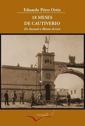 18 MESES DE CAUTIVERIO.DE ANNUAL A MONTE-ARRUIT | 9788493695095 | PEREZ ORTIZ,EDUARDO | Libreria Geli - Librería Online de Girona - Comprar libros en catalán y castellano