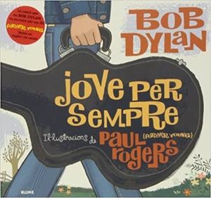 JOVE PER SEMPRE(FOREVER YOUNG) | 9788498014303 | DYLAN,BOB/ROGERS,PAUL (IL) | Libreria Geli - Librería Online de Girona - Comprar libros en catalán y castellano