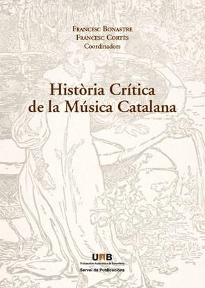 HISTORIA CRITICA DE LA MUSICA CATALANA | 9788449025891 | BONASTRE,FRANCESC/CORTES,FRANCESC (COORD) | Libreria Geli - Librería Online de Girona - Comprar libros en catalán y castellano