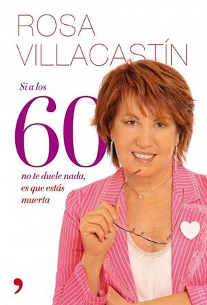SI A LOS 60 NO TE DUELE NADA,ES QUE ESTAS MUERTA | 9788484608271 | VILLACASTIN,ROSA | Llibreria Geli - Llibreria Online de Girona - Comprar llibres en català i castellà