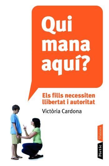 QUI MANA AQUI?ELS FILLS NECESSITEN LLIBERTAT I AUTORITAT | 9788498091106 | CARDONA,VICTORIA | Llibreria Geli - Llibreria Online de Girona - Comprar llibres en català i castellà