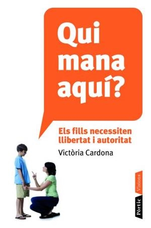 QUI MANA AQUI?ELS FILLS NECESSITEN LLIBERTAT I AUTORITAT | 9788498091106 | CARDONA,VICTORIA | Libreria Geli - Librería Online de Girona - Comprar libros en catalán y castellano
