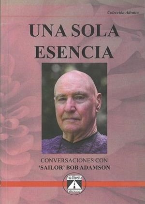 UNA SOLA ESENCIA.CONVERSACIONES CON SAILOR BOB ADAMSON | 9788493579777 | ADAMSON,BOB | Libreria Geli - Librería Online de Girona - Comprar libros en catalán y castellano
