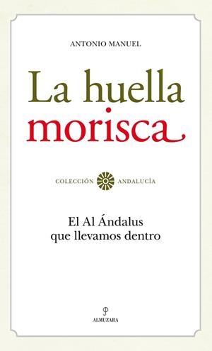 LA HUELLA MORISCA.EL AL ÁNDALUS QUE LLEVAMOS DENTRO | 9788492573974 | MANUEL,ANTONIO | Llibreria Geli - Llibreria Online de Girona - Comprar llibres en català i castellà
