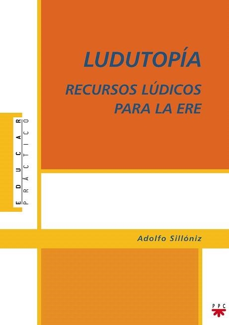 LUDUTOPIA RECURSOS LUCIDOS PARA ERE | 9788428821971 | SILLONIZ,ADOLFO | Libreria Geli - Librería Online de Girona - Comprar libros en catalán y castellano