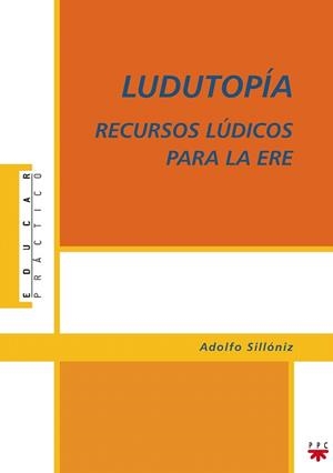 LUDUTOPIA RECURSOS LUCIDOS PARA ERE | 9788428821971 | SILLONIZ,ADOLFO | Llibreria Geli - Llibreria Online de Girona - Comprar llibres en català i castellà
