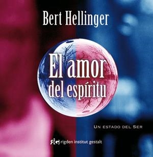 EL AMOR DEL ESPIRITU.UN ESTADO DEL SER | 9788493617585 | HELLINGER,BERT | Libreria Geli - Librería Online de Girona - Comprar libros en catalán y castellano