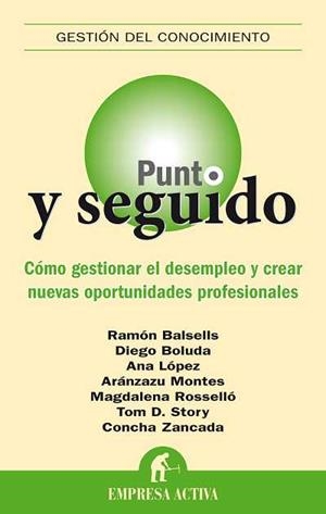 PUNTO Y SEGUIDO.COMO GESTIONAR EL DESEMPLEO Y CREAR NUEVAS O | 9788492452477 | BALSELLS/BOLUDA/LOPEZ/MONTES/ROSSELLO/STORY/ZANCAD | Llibreria Geli - Llibreria Online de Girona - Comprar llibres en català i castellà