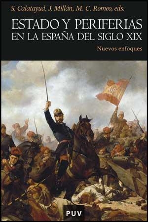 ESTADO Y PERIFERIAS EN LA ESPAÑA DEL SIGLO XIX | 9788437073927 | CALATAYUD,S./MILLAN,J. | Libreria Geli - Librería Online de Girona - Comprar libros en catalán y castellano
