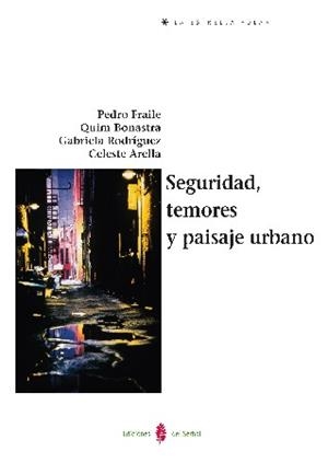 SEGURIDAD,TEMORES Y PAISAJE URBANO | 9788476285893 | FRAILE PÉREZ, PEDRO/BONASTRA TOLÓS, QUIM/RODRÍGUEZ FERNÁNDEZ, GABRIELA/ARELLA, CELESTE | Libreria Geli - Librería Online de Girona - Comprar libros en catalán y castellano