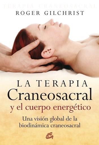 LA TERAPIA CRANEOSACRAL Y EL CUERPO ENERGETICO : UNA VISION | 9788484451884 | GELCHEREST,ROGER | Libreria Geli - Librería Online de Girona - Comprar libros en catalán y castellano