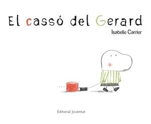 EL CASSÓ DEL GERARD | 9788426137821 | CARRIER,ISABELLE | Llibreria Geli - Llibreria Online de Girona - Comprar llibres en català i castellà