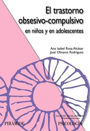 EL TRASTORNO OBSESIVO-COMPULSIVO EN NIÑOS Y EN ADOLESCENTES | 9788436823608 | ROSA ALCAZAR,ANA ISABEL/OLIVARES RODRIGUEZ,JOSE | Llibreria Geli - Llibreria Online de Girona - Comprar llibres en català i castellà