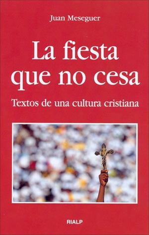 LA FIESTA QUE NO CESA.TEXTOS DE CULTURA CRISTIANA | 9788432137778 | MESEGUER,JUAN | Libreria Geli - Librería Online de Girona - Comprar libros en catalán y castellano