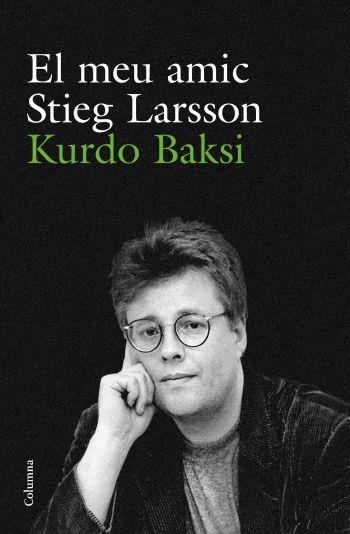 EL MEU AMIC STIEG LARSSON | 9788466412223 | BAKSI,KURDO | Libreria Geli - Librería Online de Girona - Comprar libros en catalán y castellano