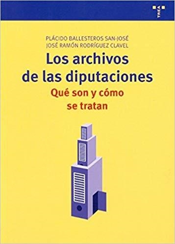 LOS ARCHIVOS DE LAS DIPUTACIONES.QUE SON Y COMO SE TRATAN | 9788497044806 | BALLESTEROS SAN JOSE,PLACIDO | Libreria Geli - Librería Online de Girona - Comprar libros en catalán y castellano