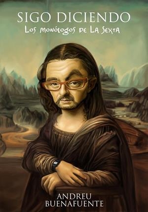 SIGO DICIENDO.LOS MONOLOGOS DE LA SEXTA | 9788408092629 | BUENAFUENTE,ANDREU | Libreria Geli - Librería Online de Girona - Comprar libros en catalán y castellano