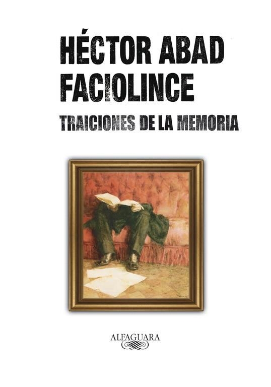 TRAICIONES DE LA MEMORIA | 9788420405742 | ABAD FACIOLINCE,HECTOR | Libreria Geli - Librería Online de Girona - Comprar libros en catalán y castellano