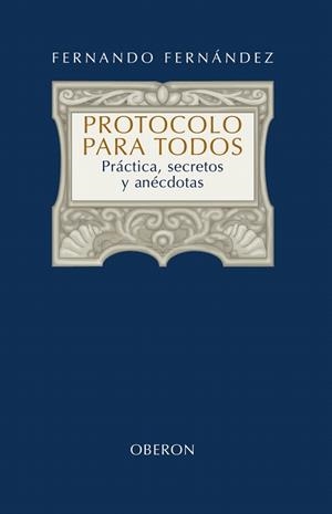 PROTOCOLO PARA TODOS.PRACTICA,SECRETOS Y ANECDOTAS | 9788420697949 | FERNANDEZ,FERNANDO | Llibreria Geli - Llibreria Online de Girona - Comprar llibres en català i castellà