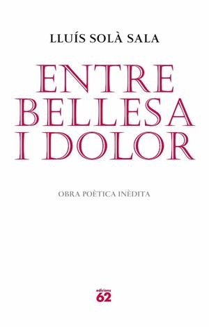 ENTRE BELLESA I DOLOR.OBRA POETICA INEDITA | 9788429765052 | SOLA,LLUIS | Libreria Geli - Librería Online de Girona - Comprar libros en catalán y castellano
