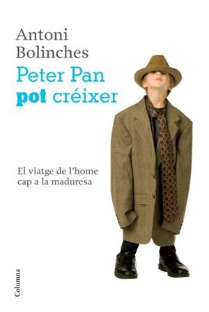 PETER PAN POT CREIXER.EL VIATGE DE L'HOME CAP A LA MADURESA | 9788466411233 | BOLINCHES,ANTONI | Llibreria Geli - Llibreria Online de Girona - Comprar llibres en català i castellà